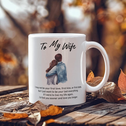 To My Wife - I May Not Be Your First Kiss, But I Want To Be Your Last Everything - Mug-Buy Finer Things