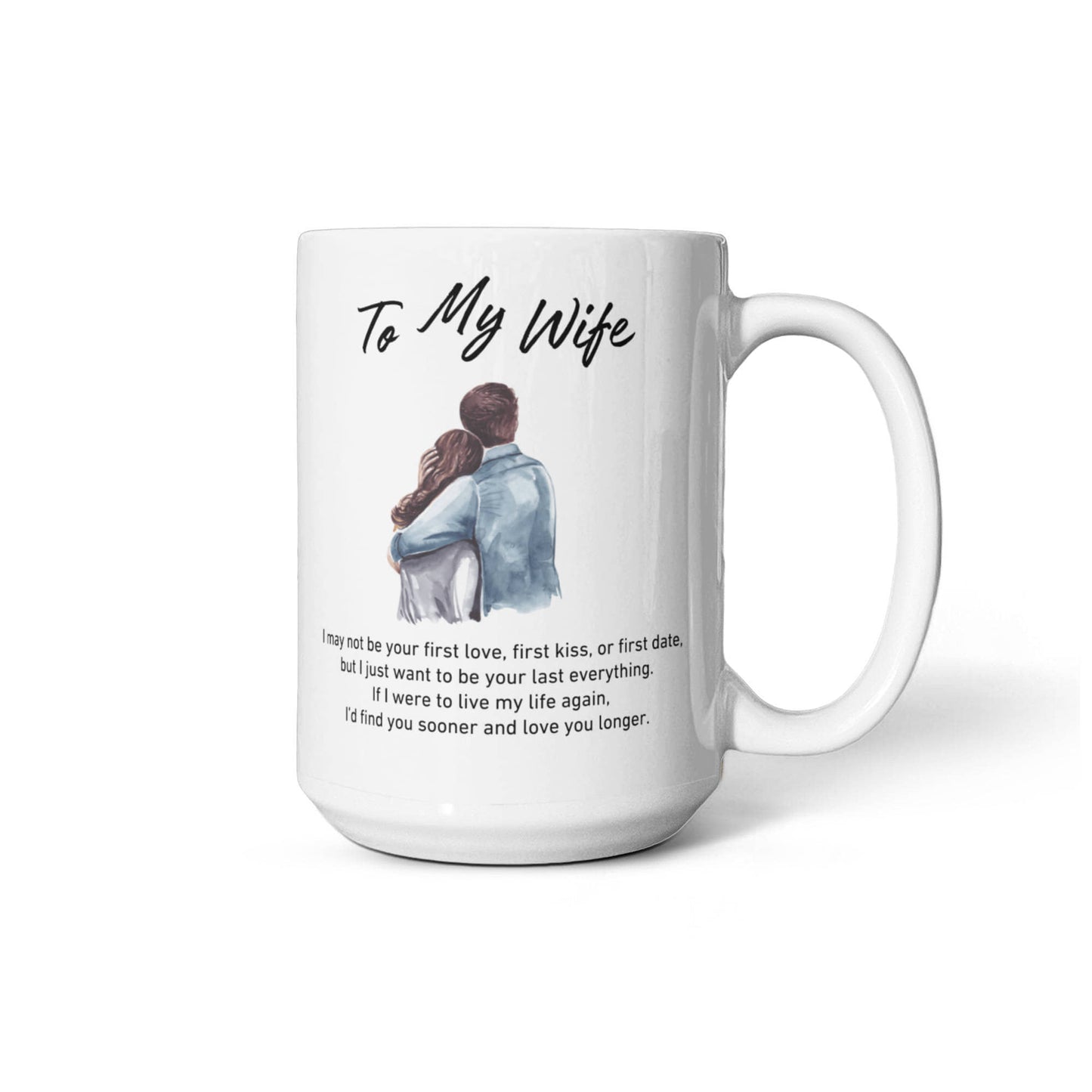 To My Wife - I May Not Be Your First Kiss, But I Want To Be Your Last Everything - Mug-Buy Finer Things