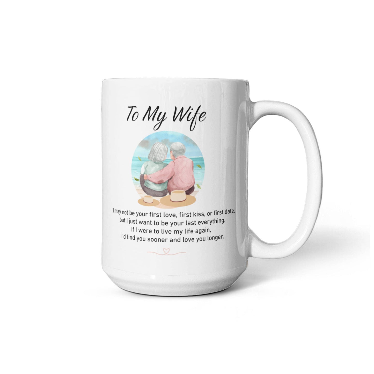 To My Wife - I May Not Be Your First Love, But I Just Want To Be Your Last Everything - Mug-Buy Finer Things