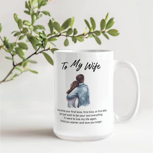 To My Wife - I May Not Be Your First Kiss, But I Want To Be Your Last Everything - Mug-Buy Finer Things